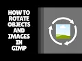 How to Rotate in GIMP Quick Image and Layer Rotation Guide