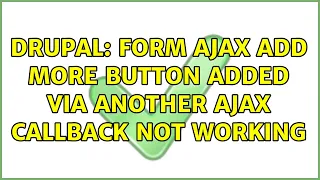 Drupal Form ajax add more button added via another ajax callback not working 2 Solutions