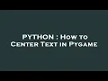 PYTHON How to Center Text in Pygame