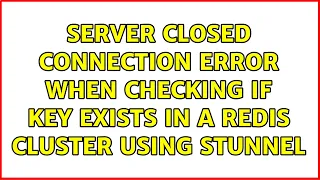 Server closed connection error when checking if key exists in a redis cluster using stunnel