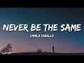 Camila Cabello - Never Be The Same (Lyrics)