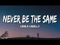 Download Lagu Camila Cabello - Never Be The Same (Lyrics)