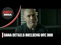 Dana White explains why UFC 300 is the greatest card in combat sports history ESPN MMA