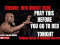 18TH AUGUST 2026 END YOUR DAY WITH POWERFUL LATE-NIGHT PRAYERS BY APOSTLE JOSHUA SELMAN