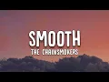 Download Lagu The Chainsmokers - Smooth (Lyrics)