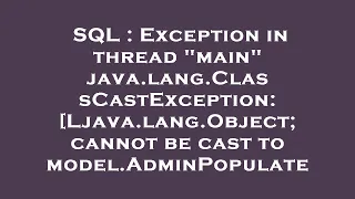 SQL Exception in thread main java lang ClassCastException Ljava lang Object cannot be cast to