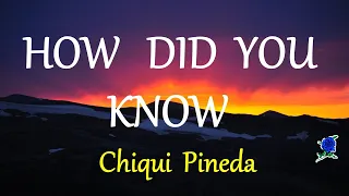 Download HOW DID YOU KNOW -  CHIQUI PINEDA lyrics (HD) MP3