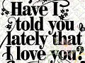* * *    Geraldine Branagan - Have I Told You Lately   * * *