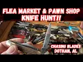 Blade Chasing in Dothan Flea Markets Pawn Shops Knife Hunt