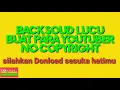 BACKSOUND LUCU BUAT PARA YOUTUBER