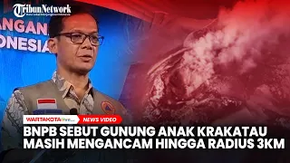 BNPB Sebut Masih Ada Ancaman Hawa Panas di Radius 3 Km Gunung Anak Krakatau