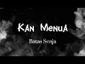 Download Lagu Batas Senja - Kan Menua (lirik)