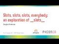 Slots slots slots everybody an exploration of -