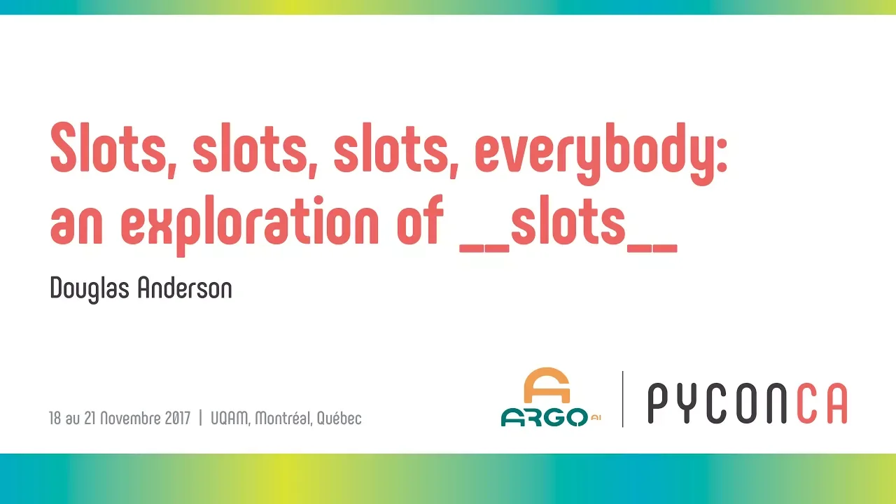 Slots, slots, slots, everybody: an exploration of __slots__ (Douglas Anderson)