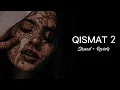 Lagu Qismat 2 - B Praak (slowed + reverb)