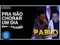 Download Lagu Pablo - Pra Não Chorar Um Dia (Êee...Paixão!) [Áudio Oficial]