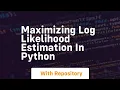 Maximizing Log Likelihood Estimation in Python