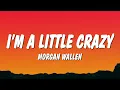 Morgan Wallen - I’m A Little Crazy (Lyrics)