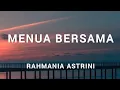 Download Lagu RAHMANIA ASTRINI - MENUA BERSAMA | LYRICS