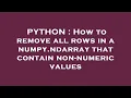 PYTHON How to remove all rows in a numpy ndarray that contain non-numeric values