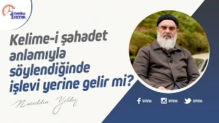 Kelime-i şahadet anlamıyla söylendiğinde işlevi yerine gelir mi?