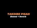 TAKDIRE PISAH  -  Slowed + Reverb (Full Lirik)