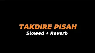 takdire pisah slowed reverb full lirik 