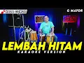 Download Lagu LEMBAH HITAM KARAOKE NADA COWOK / PRIA VERSI KOPLO HARI ORANK KENDANG ( G MAYOR )