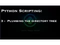 Python Scripting 3 - Plumbing the directory tree