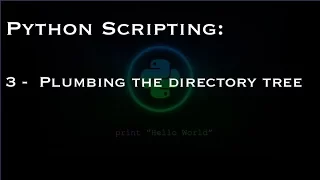 Python Scripting 3 - Plumbing the directory tree