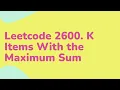 Leetcode 2600 K Items With the Maximum Sum PART 1