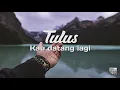 Tulus - Kau Datang Lagi (Lirik)