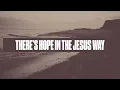 Phil Wickham - The Jesus Way (Official Lyric Video)