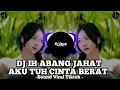 Lagu dj ih abang jahat adek tuh cinta berat viral tiktok terbaru 2022