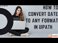 Convert A String To Any Date Format In Uipath Change Format Of Date in Uipath RPA Automation