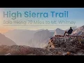 Six Days Alone Crossing the Sierra Nevada Mountain Range - The High Sierra Trail Sequoia to Whitney