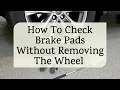 How To Check Brake Pads Without Removing the Wheel