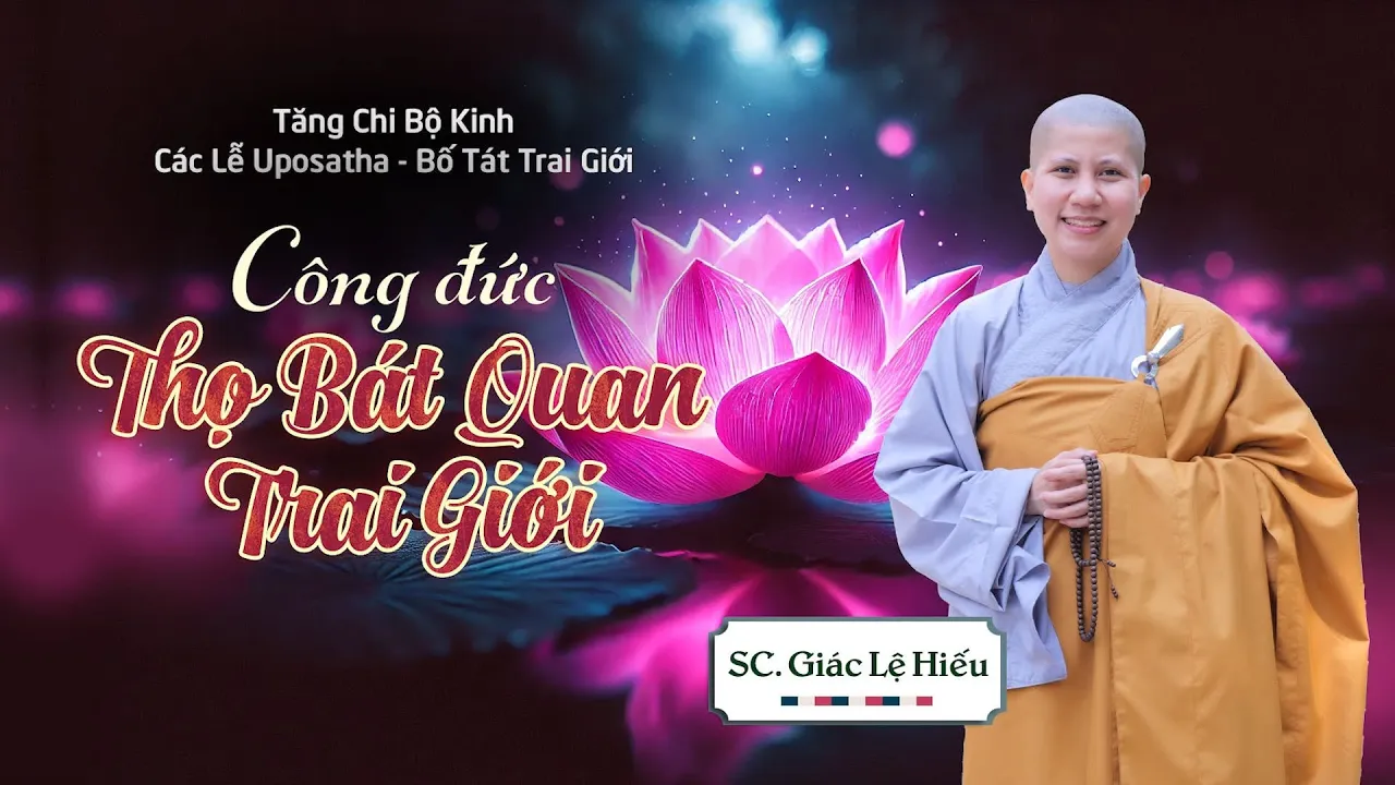 Outline Video Công đức thọ Bát Quan Trai giới - Kinh Tăng Chi bộ: Các Lễ Uposatha - SC. Giác Lệ Hiếu
