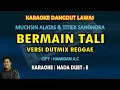 Download Lagu Bermain Tali karaoke dangdut lawas versi DUTMIX REGGAE (Muchsin A \u0026 Titiek S) nada duet E