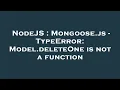 NodeJS Mongoose js - TypeError Model deleteOne is not a function