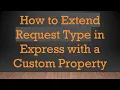 How to Extend Request Type in Express with a Custom Property