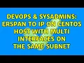 DevOps SysAdmins ERSPAN to IP on Centos host with multi interfaces on the same subnet