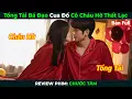 Download Lagu [Review Phim] Tổng Tài Bá Đạo Cua Đổ Cô Cháu Hờ Thất Lạc Full | Chước Tâm | Tóm Tắt Phim Ngôn Tình