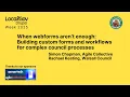 When webforms aren t enough Building Custom Forms and Workflows for Complex Council Processes