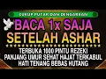 Sempatkan Baca 1x Setelah Ashar | Doa Pembuka Rezeki Dari Segala Penjuru, Doa Pelunas Hutang 