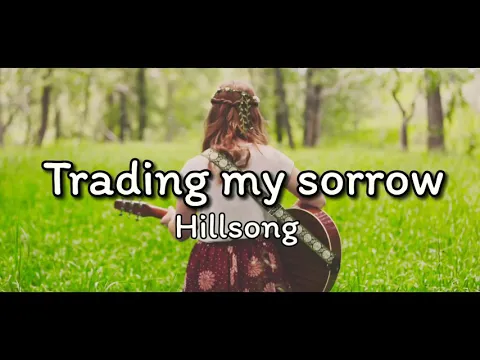 Download MP3 Trading my sorrows-Hillsong music with lyrics