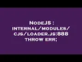 NodeJS js 888 throw err