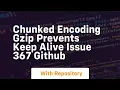 chunked encoding gzip prevents keep alive issue 367 github