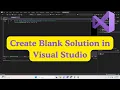 Visual Studio Tutorial Create a Blank Solution Add Projects Step by Step