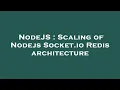 NodeJS Scaling of Nodejs Socket io Redis architecture